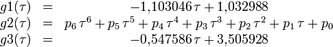 \begin{matrix}
g1(\tau)&amp;amp;amp;=&amp;amp;amp;-1{,}103046\,\tau+1{,}032988\\
g2(\tau)&amp;amp;amp;=&amp;amp;amp;p_6\,\tau^6+p_5\,\tau^5+p_4\,\tau^4+p_3\,\tau^3+p_2\,\tau^2+p_1\,\tau+p_0\\
g3(\tau)&amp;amp;amp;=&amp;amp;amp;-0{,}547586\,\tau+3{,}505928
\end{matrix}
