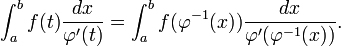 \int_a^b f(t) \frac{dx}{\varphi'(t)} = \int_a^b f(\varphi^{-1}(x)) \frac{dx}{\varphi'(\varphi^{-1}(x))}.