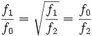 
\frac{f_1}{f_0} = \sqrt{\frac{f_1}{f_2}} = \frac{f_0}{f_2} \,
