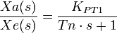  \frac {Xa(s)}{Xe(s)} = \frac {K_{PT1}}{Tn\cdot s+1}