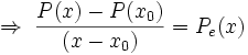 
\Rightarrow\;\frac{P(x)-P(x_0)}{(x-x_0)} = P_{e}(x)
