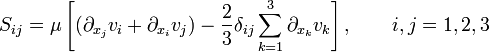 S_{ij} = \mu \left[(\partial_{x_j} v_i + \partial_{x_i} v_j) - \frac{2}{3} \delta_{ij} \sum_{k=1}^3 \partial_{x_k} v_k\right], \qquad i,j=1,2,3