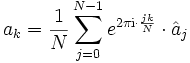 
a_k=\frac 1 N \sum_{j=0}^{N-1} e^{2\pi \mathrm{i}\cdot\frac{jk}{N}}\cdot \hat a_j