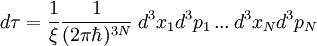 d\tau =\frac{1}{\xi} \frac{1}{(2\pi\hbar)^{3N}}\;d^3x_1d^3p_1\,...\,d^3x_Nd^3p_N 