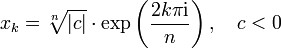  x_k = \sqrt[n]{\vert c \vert } \cdot \exp\left({2k\pi\mathrm{i}\over n}\right), \quad c &amp;amp;lt; 0 