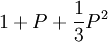 1+P+\frac{1}{3}P^2