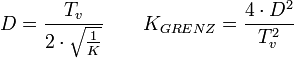 D = \frac {T_v}{2\cdot \sqrt {\frac 1{K}}} \qquad K_{GRENZ} = \frac {4\cdot D^2}{T_v^2}