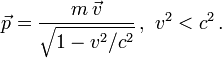 \vec p = \frac{m \, \vec v}{\sqrt{1-v^2/c^2}}\,,\ {v}^2&amp;amp;lt; c^2\,.