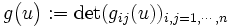 g\big (u\big):= \operatorname{det} (g_{ij}(u))_{i,j=1,\cdots, n}