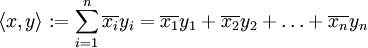 \langle x, y\rangle := \sum_{i=1}^n \overline{x_i}y_i = \overline{x_1}y_1+\overline{x_2}y_2+\dots + \overline{x_n}y_n 