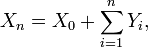  X_n= X_0+\sum_{i=1}^n Y_i, 