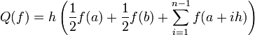  Q(f)=h\left(\frac 12 f(a) + \frac 12 f(b) + \sum_{i=1}^{n-1} f(a+ih)\right)
