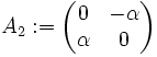 A_2:=\left(\begin{matrix}
0&amp;amp;-\alpha\\ \alpha&amp;amp;0
\end{matrix}\right)