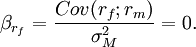 \beta_{r_f}=\frac{Cov(r_f;r_m)}{\sigma_M^2}=0.