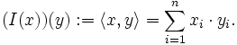 (I(x))(y):=\langle x,y\rangle=\sum_{i=1}^n x_i \cdot y_i.