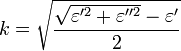 k=\sqrt{\frac{ \sqrt{\varepsilon'^2 + \varepsilon''^2} - \varepsilon'}{2}}