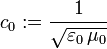 c_0:= \frac{1}{\sqrt{\varepsilon_0 \, \mu_0}}
