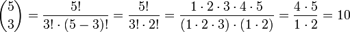 \binom 5 3 = \frac{5!}{3! \cdot (5-3)!} = \frac{5!}{3! \cdot 2!} = \frac{1\cdot 2\cdot 3\cdot 4\cdot 5}{(1\cdot 2\cdot 3) \cdot (1\cdot 2)} = \frac{4\cdot 5}{1\cdot 2} = 10