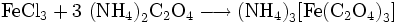 \mathrm{FeCl_3 + 3 \ {(NH_4)}_{2}C_2O_4 \longrightarrow  {(NH_4)}_{3}[{Fe(C_2O_4)}_{3}]}