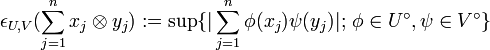\epsilon_{U,V}(\sum_{j=1}^n x_j\otimes y_j) := \sup \{|\sum_{j=1}^n \phi(x_j)\psi(y_j)|;\, \phi\in U^{\circ}, \psi\in V^{\circ}\}