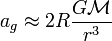 a_g \approx 2R\frac{G\mathcal{M}}{r^3} 