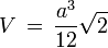 V \, = \, \frac{a^3}{12} \sqrt{2} 