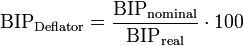 \mathrm{BIP}_\text{Deflator} = \frac{\mathrm{BIP}_\text{nominal}}{\mathrm{BIP}_\text{real}}\cdot 100