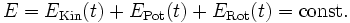 E = E_{\mathrm{Kin}}(t) + E_{\mathrm{Pot}}(t) + E_{\mathrm{Rot}}(t) = \mathrm{const.}\mathfrak{}