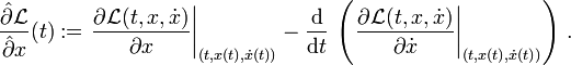 \frac{\hat{\partial}\mathcal{L}}{\hat{\partial}x}(t)
:=\left.\frac{\partial \mathcal{L}(t,x,\dot x)}{\partial x}\right|_{(t,x(t),\dot x(t))}
-\frac{\mathrm{d}}{\mathrm{d}t}\,\left(\left.\frac{\partial \mathcal{L}(t,x,\dot x)}{\partial \dot x}\right|_{(t,x(t),\dot x(t))}\right)
\,.