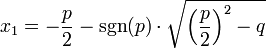 x_1 = - \frac{p}{2} - \sgn(p) \cdot \sqrt{ \left(\frac{p}{2}\right)^2 - q }