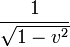 \frac{1}{\sqrt{1-v^2}}
