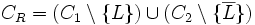 C_R = (C_1 \setminus\{L\}) \cup (C_2 \setminus \{\overline{L}\})