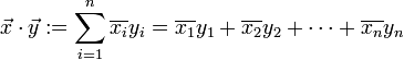 \vec x\cdot \vec y := \sum_{i=1}^n \overline{x_i}y_i = \overline{x_1}{y_1}+\overline{x_2}{y_2}+\dotsb + \overline{x_n}{y_n}