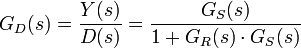 G_D(s) = \frac {{Y(s)}}{{D(s)}} = \frac {{G_S(s)}}{{1+G_R(s)\cdot G_S(s)}}