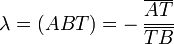 \lambda = (ABT) = -\,\frac{\overline{AT}}{\overline{TB}}