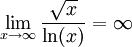 \lim_{x\to \infty}\frac{\sqrt{x}}{\ln(x)} = \infty