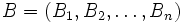 B = (B_1, B_2, \dots, B_n)