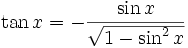  \tan x = - \frac{ \sin x }{ \sqrt{ 1 - \sin^2 x } }