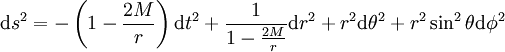 \mathrm{d}s^2= - \left( 1-\frac{2M}{r} \right )\mathrm{d}t^2+\frac {1}{1-\frac{2M}{r}}\mathrm{d}r^2 +r^2\mathrm{d}\theta^2+r^2\sin^2\theta\mathrm{d}\phi^2 