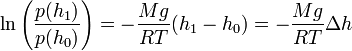 \ln\left(\frac{p(h_1)}{p(h_0)}\right) = - \frac{M g}{R T} (h_1 - h_0) =  - \frac{M g}{R T} \Delta h