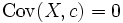\operatorname{Cov}(X,c)=0