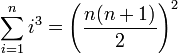 \sum_{i=1}^n i^3 = \left(\frac{n(n+1)}{2}\right)^2