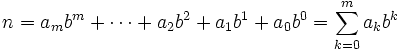 n=a_m b^m + \cdots + a_2 b^2 + a_1 b^1 + a_0 b^0 = \sum_{k=0}^{m}a_k b^k