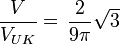  \frac{V}{V_{UK}} = \, \frac{2}{9\pi} \sqrt{3} 