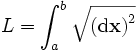  L = \int_a^b \sqrt{ \left( \mathrm{d} \mathbf{x} \right)^2}  