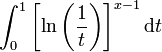 \int_0^1 \left[\ln\left(\frac{1}{t}\right)\right]^{x-1} \mathrm{d}t