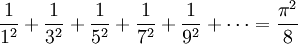 \frac1{1^2}+\frac1{3^2}+\frac1{5^2}+\frac1{7^2}+\frac1{9^2}+\cdots= \frac{\pi^2}8