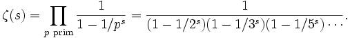 \zeta(s) = \prod_{p\ \mathrm{prim}}\frac1{1-1/p^s}=\frac1{(1-1/2^s)(1-1/3^s)(1-1/5^s)\cdots}.