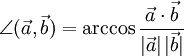 \angle (\vec a, \vec b) = \arccos \frac{\vec a \cdot \vec b}{|\vec a| \, |\vec b|}