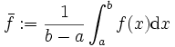 \bar{f}:=\frac{1}{b-a}\int_a^b f(x) \mathrm{d}x